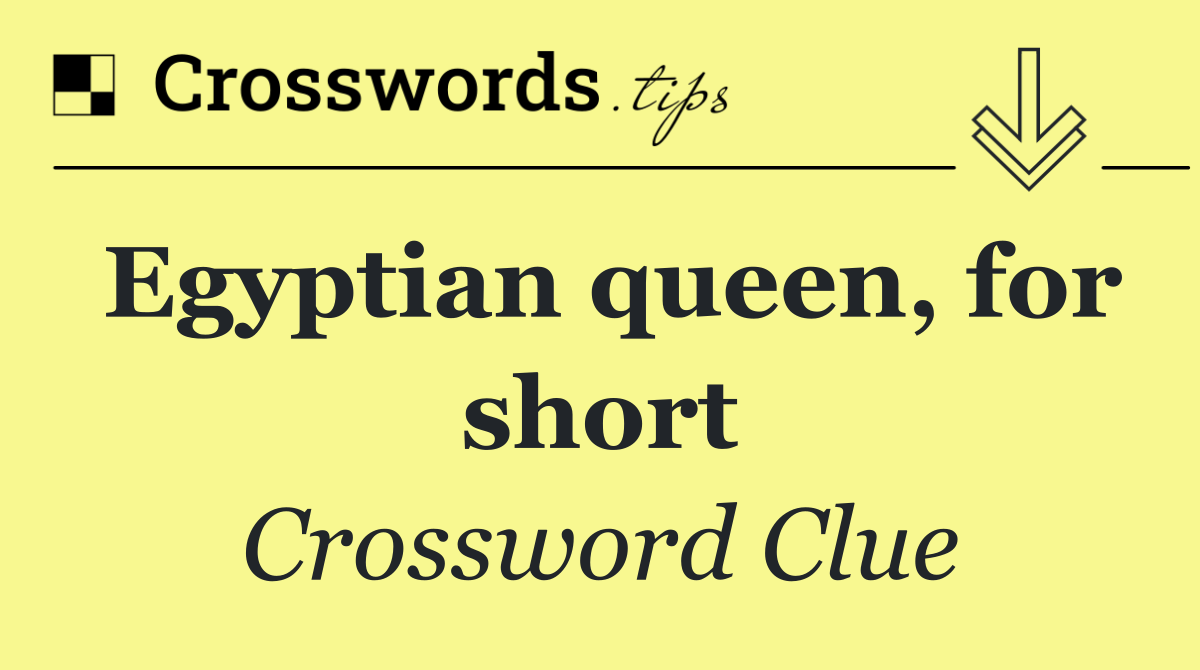 Egyptian queen, for short