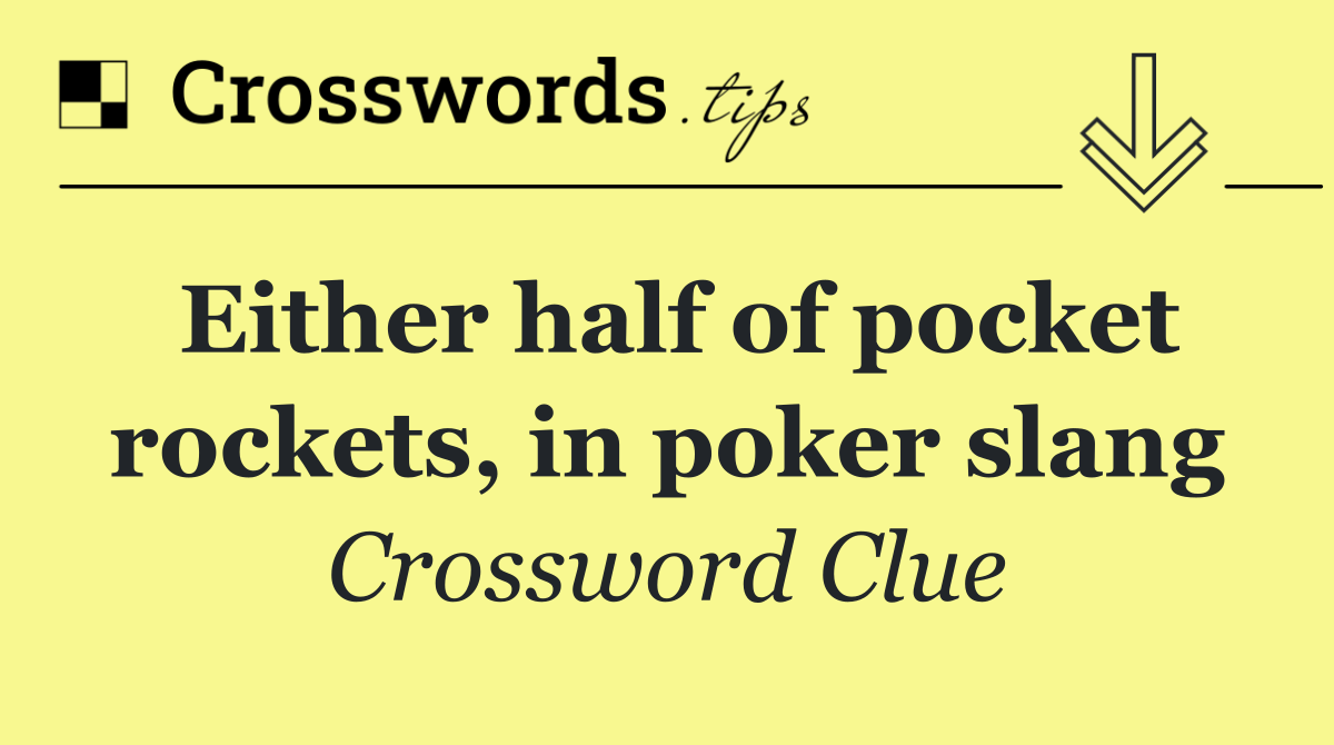 Either half of pocket rockets, in poker slang
