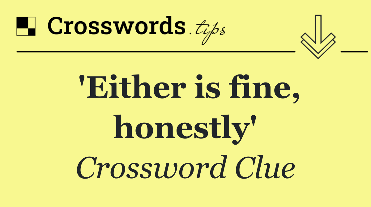 'Either is fine, honestly'