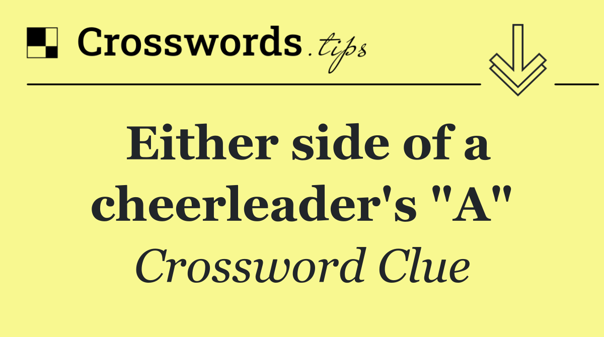 Either side of a cheerleader's "A"