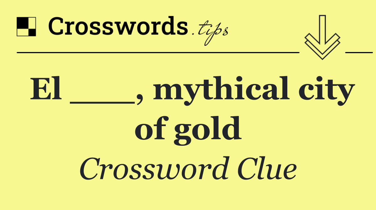 El ___, mythical city of gold