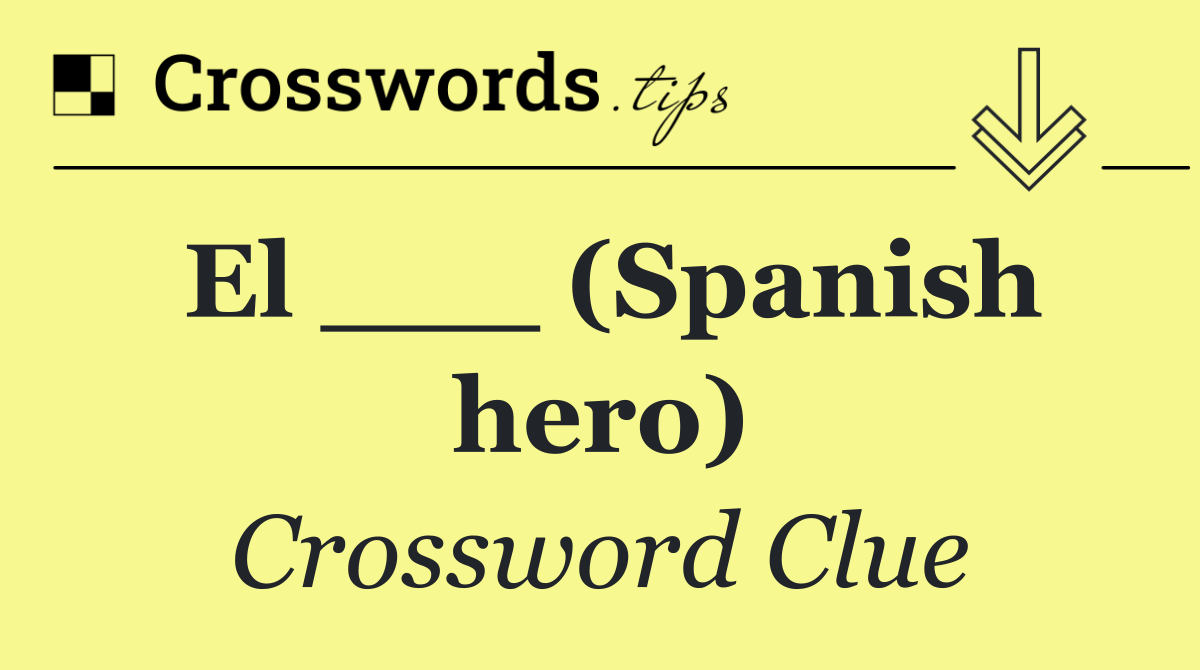 El ___ (Spanish hero)