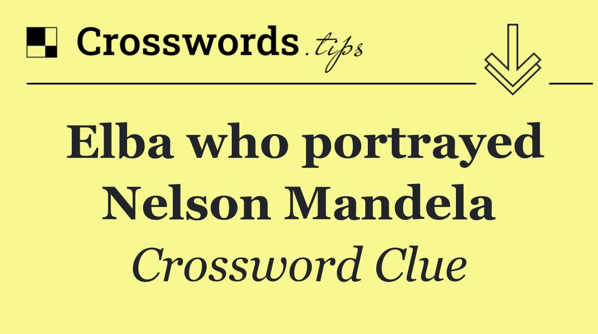 Elba who portrayed Nelson Mandela