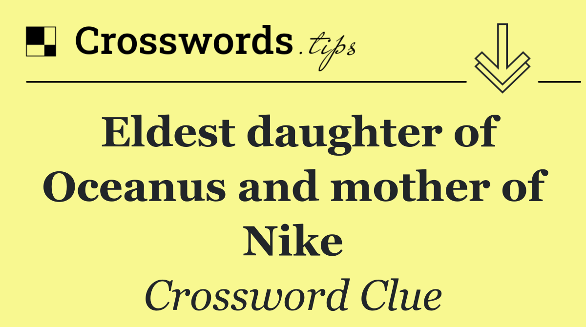 Eldest daughter of Oceanus and mother of Nike