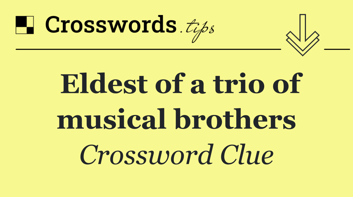 Eldest of a trio of musical brothers