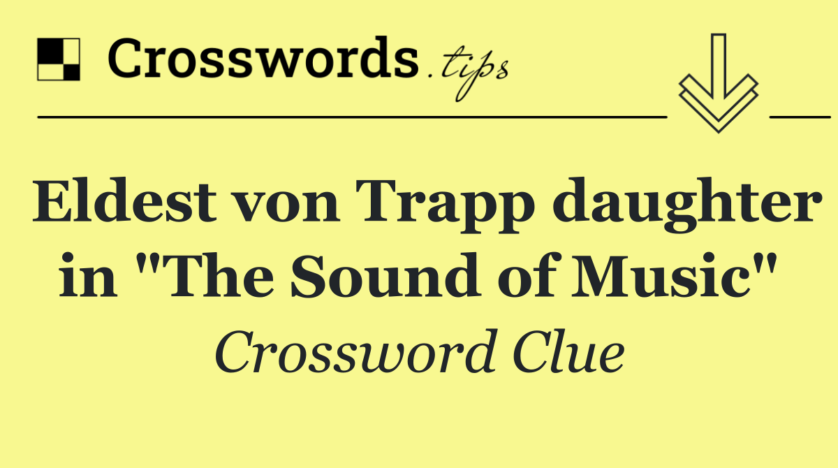Eldest von Trapp daughter in "The Sound of Music"