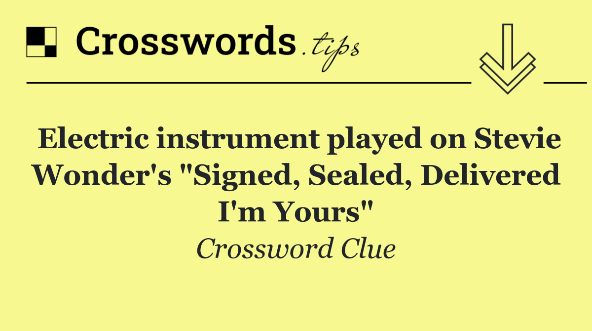 Electric instrument played on Stevie Wonder's "Signed, Sealed, Delivered I'm Yours"