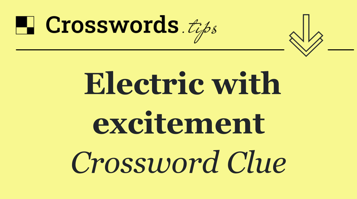 Electric with excitement