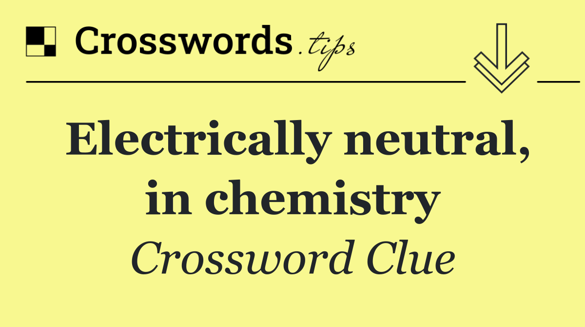 Electrically neutral, in chemistry