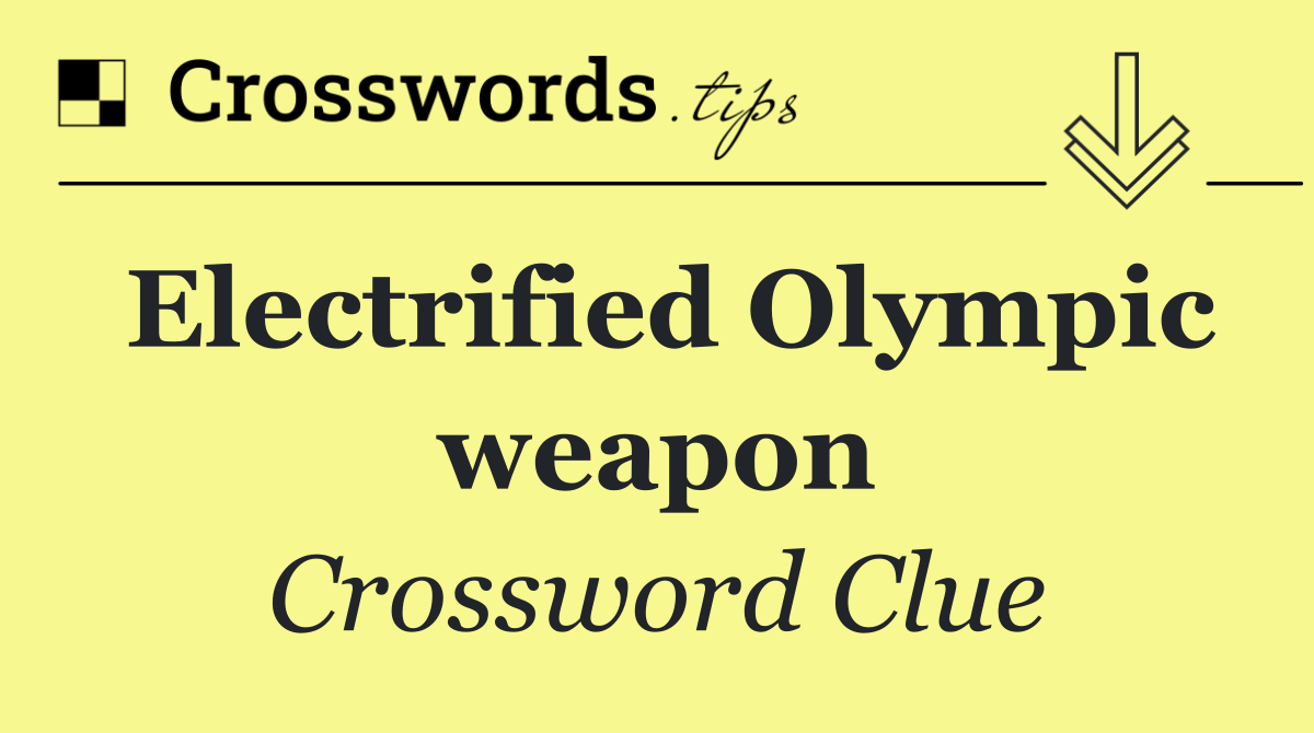 Electrified Olympic weapon