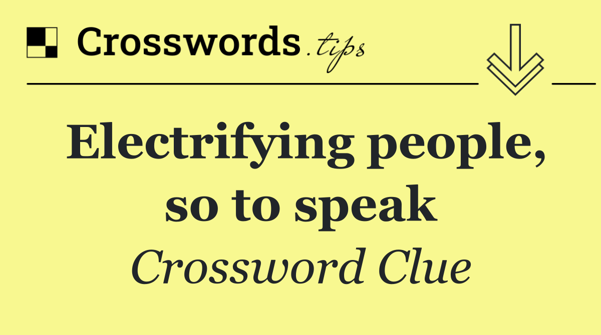 Electrifying people, so to speak