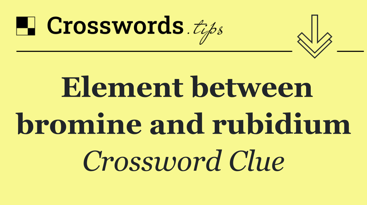 Element between bromine and rubidium