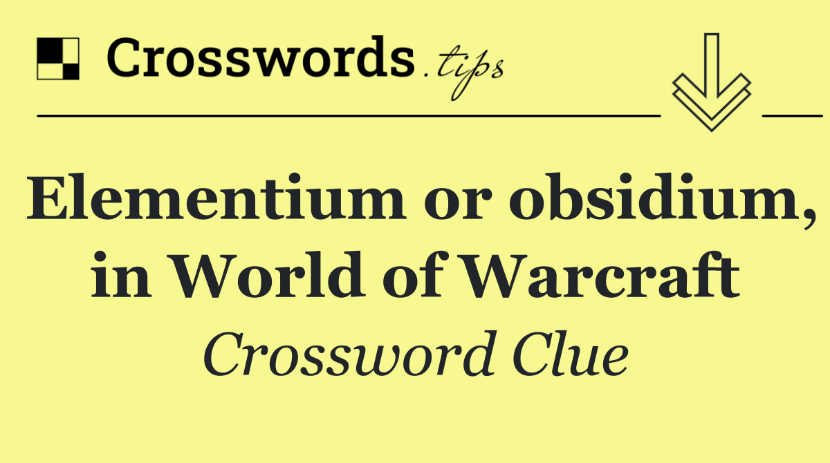 Elementium or obsidium, in World of Warcraft