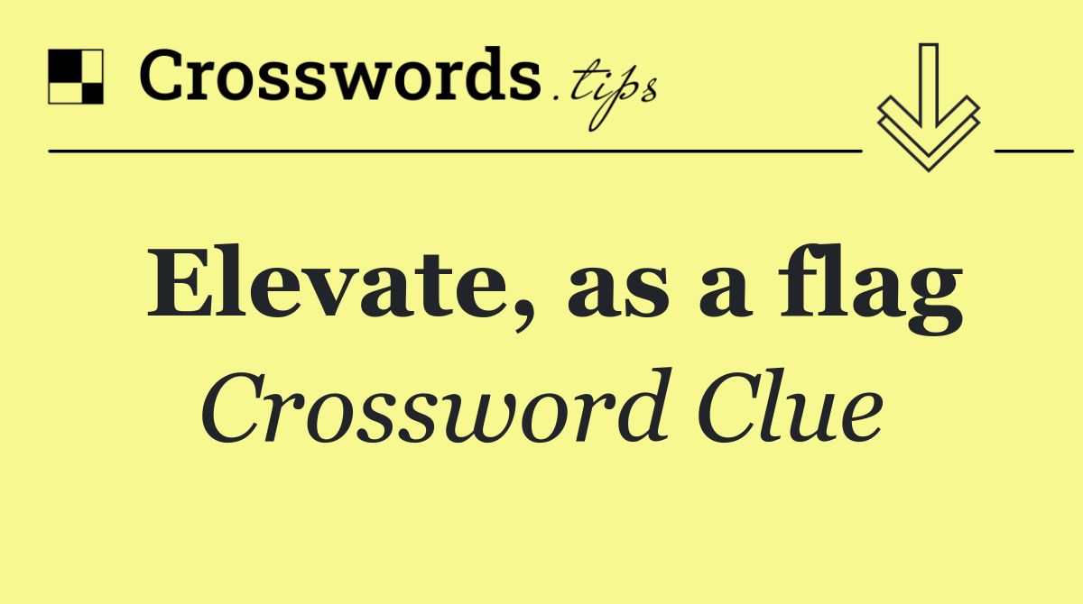 Elevate, as a flag