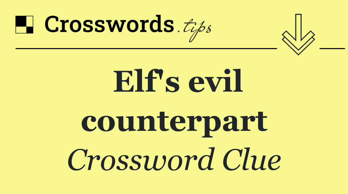 Elf's evil counterpart