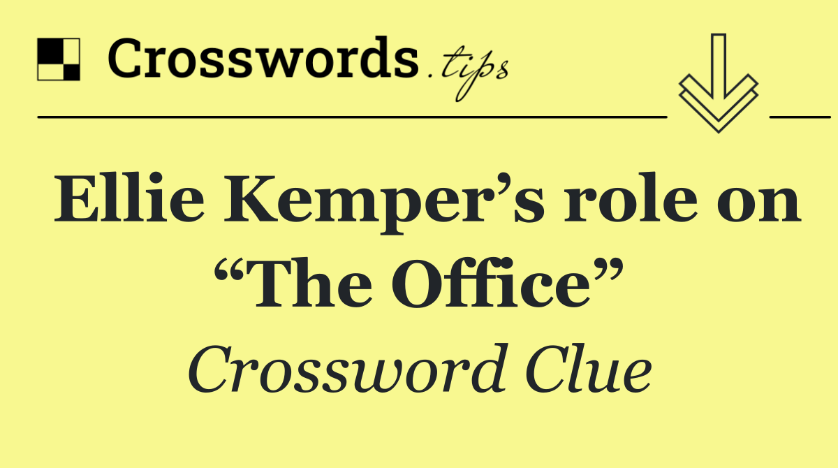 Ellie Kemper’s role on “The Office”