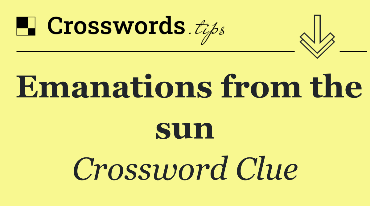 Emanations from the sun