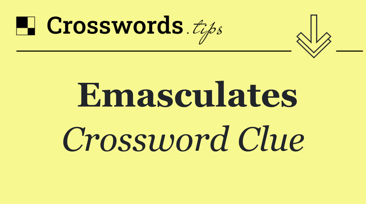 Emasculates