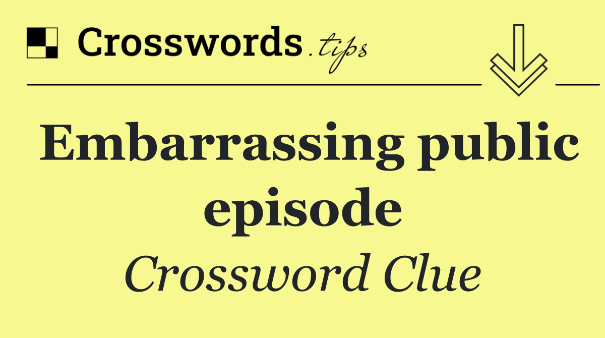 Embarrassing public episode