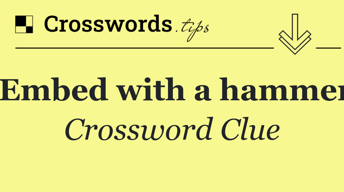 Embed with a hammer