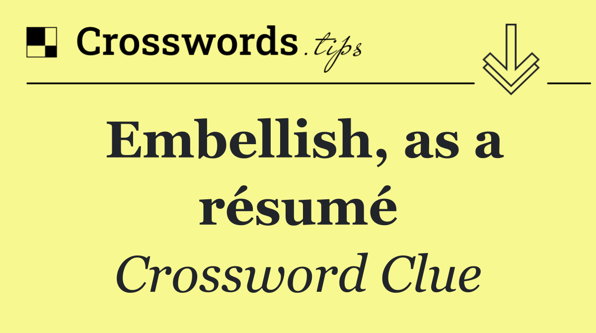 Embellish, as a résumé