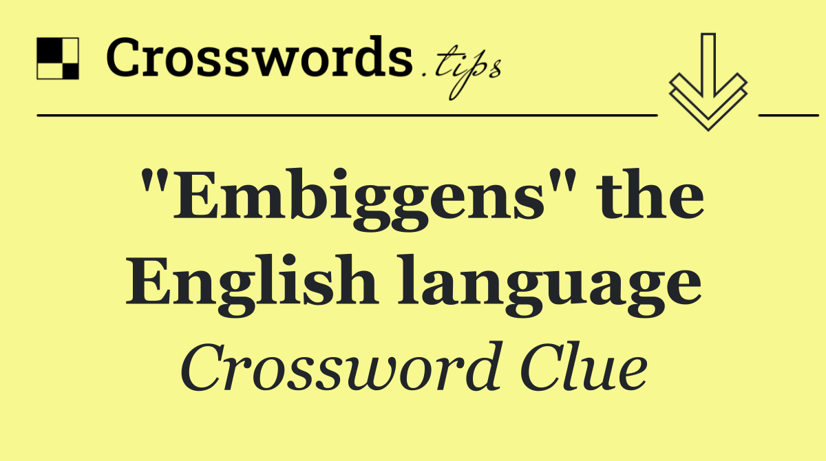 "Embiggens" the English language