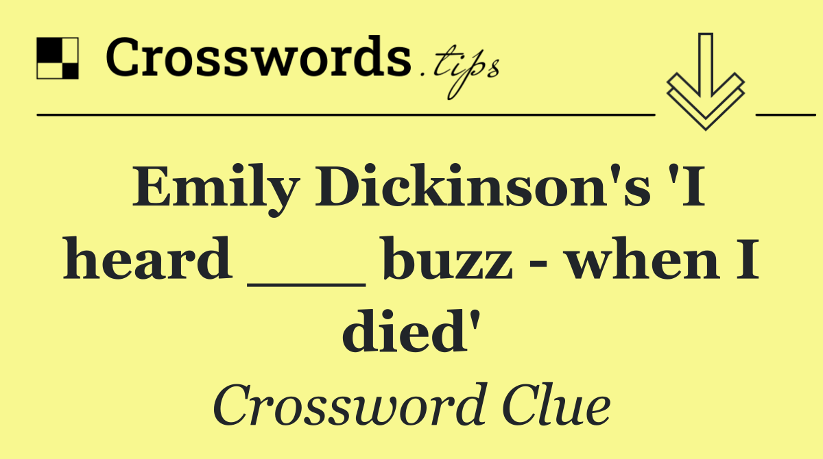 Emily Dickinson's 'I heard ___ buzz   when I died'