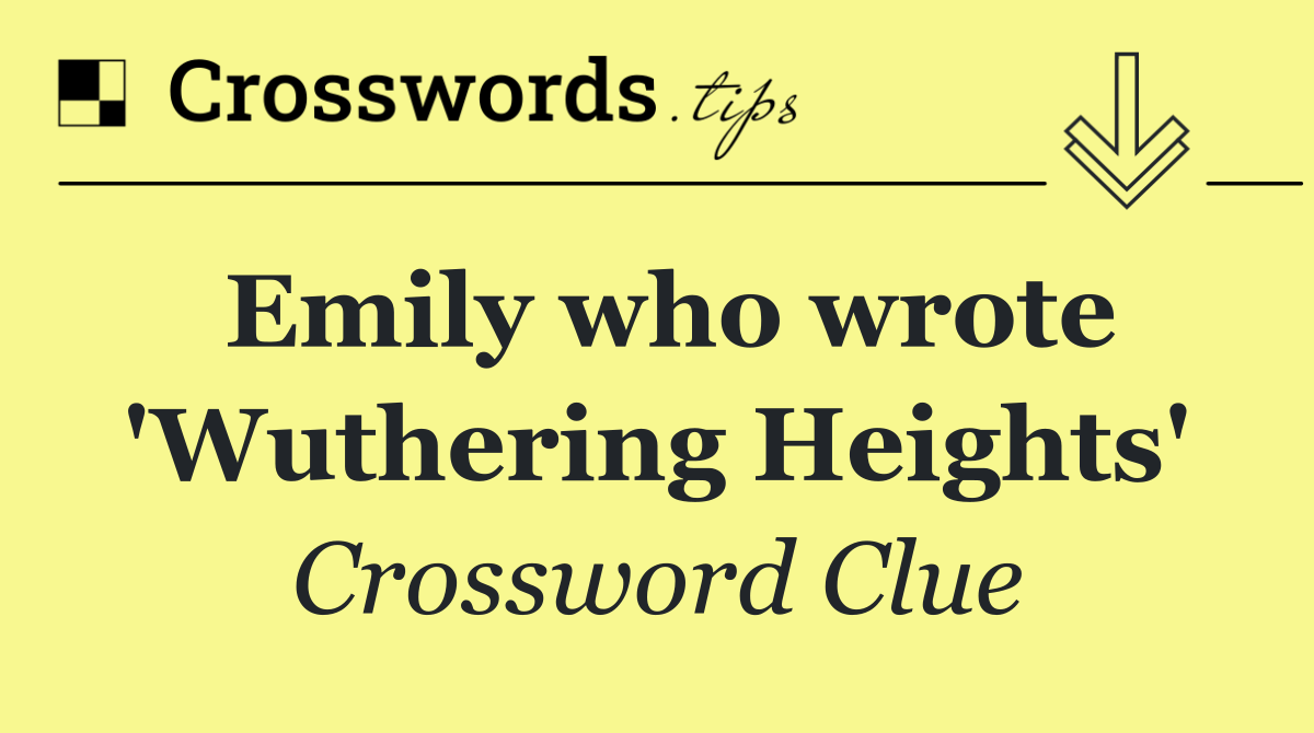 Emily who wrote 'Wuthering Heights'