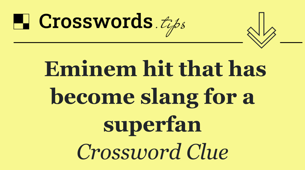 Eminem hit that has become slang for a superfan