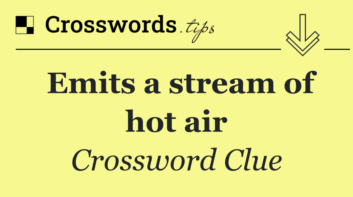 Emits a stream of hot air