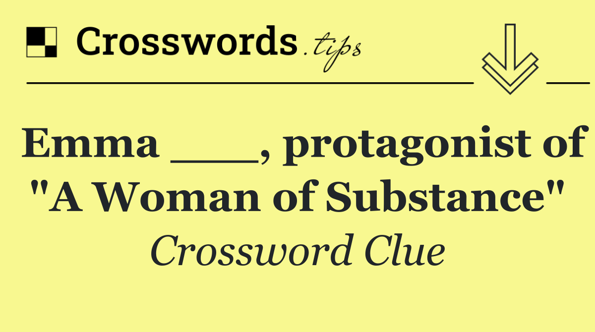 Emma ___, protagonist of "A Woman of Substance"