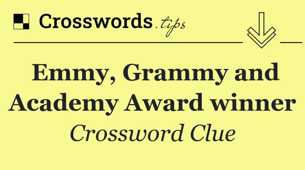 Emmy, Grammy and Academy Award winner