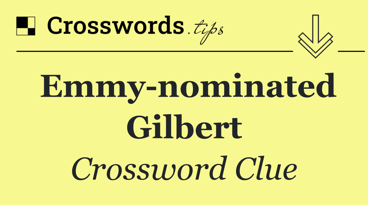 Emmy nominated Gilbert