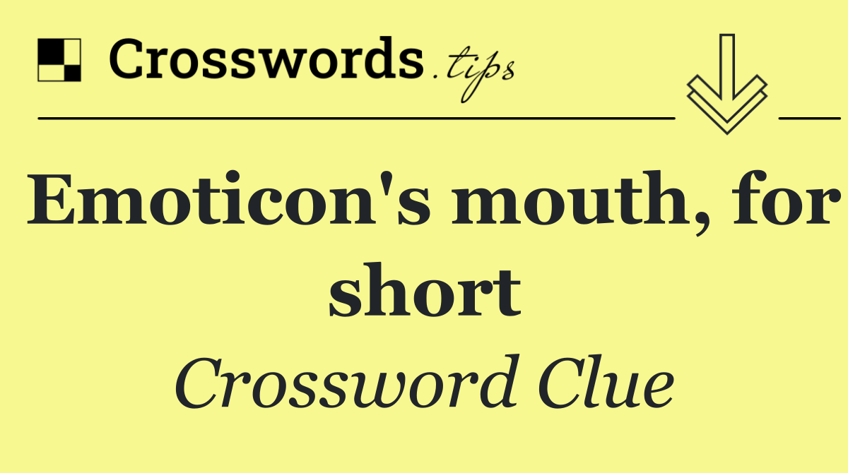 Emoticon's mouth, for short