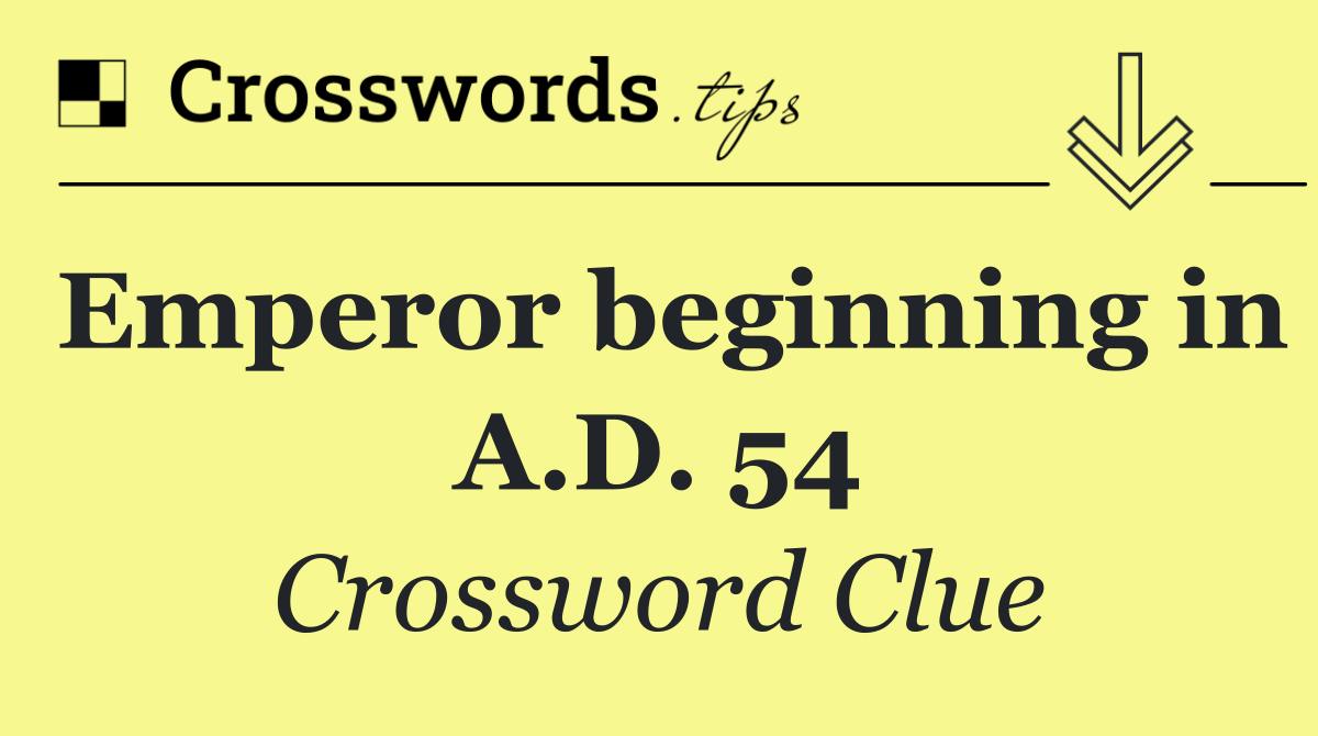 Emperor beginning in A.D. 54