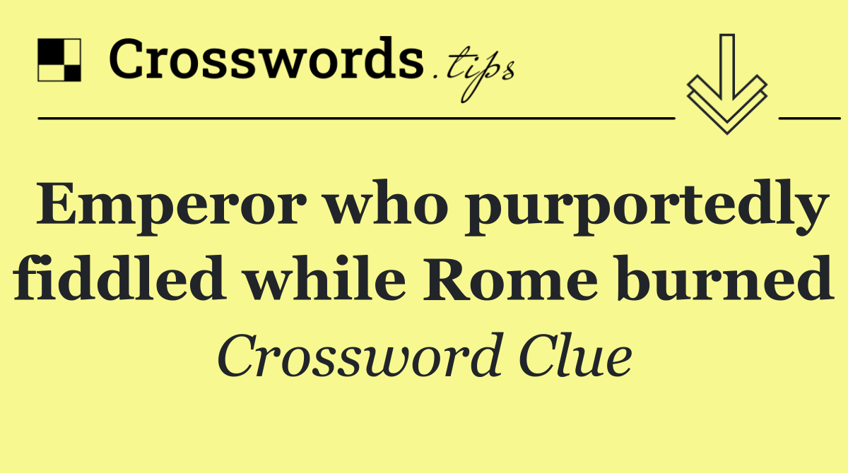 Emperor who purportedly fiddled while Rome burned