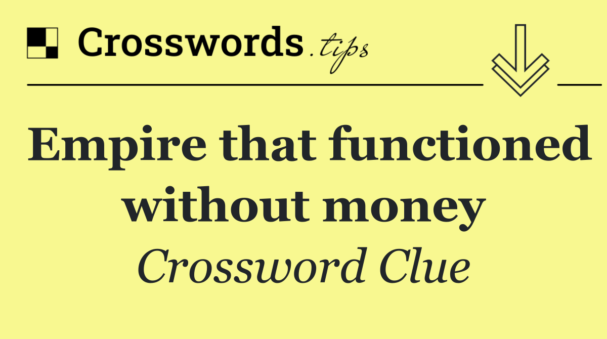 Empire that functioned without money