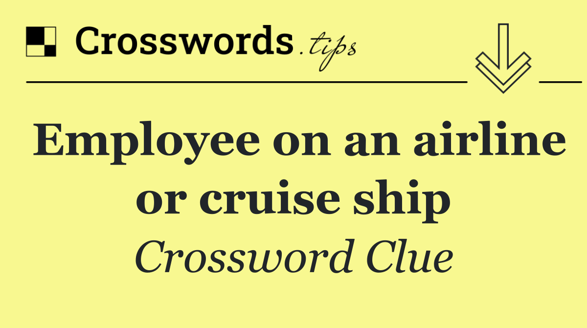 Employee on an airline or cruise ship