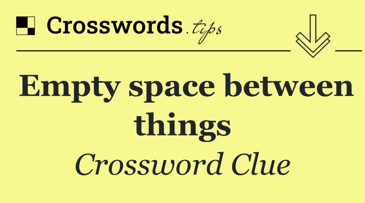 Empty space between things