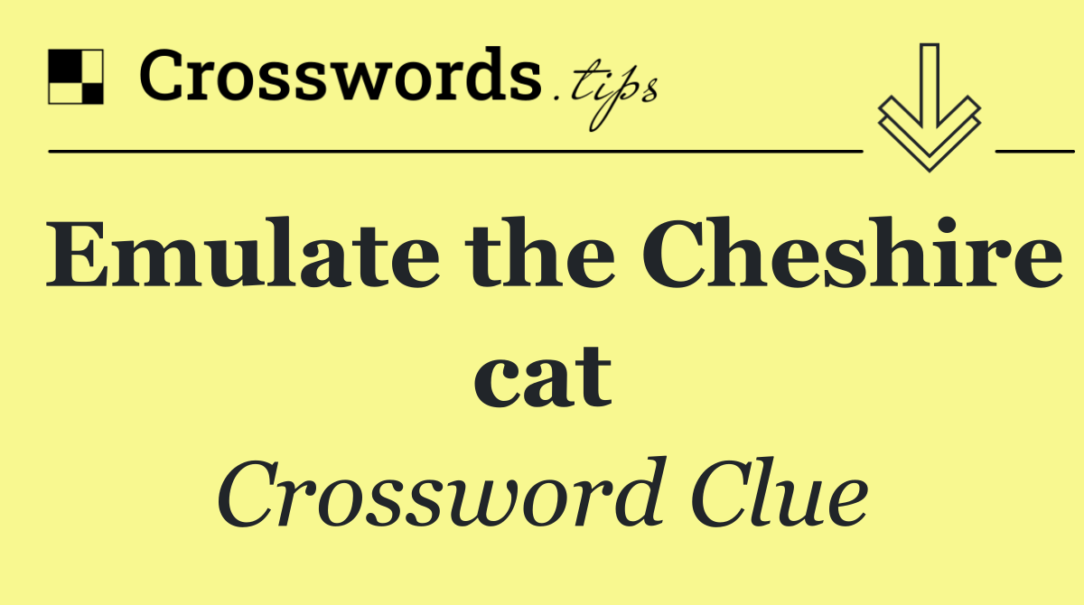 Emulate the Cheshire cat