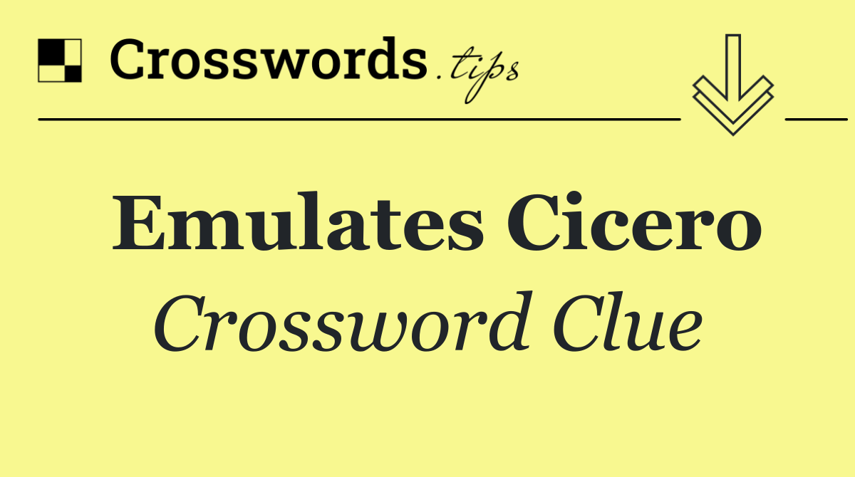 Emulates Cicero