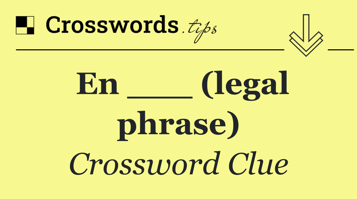 En ___ (legal phrase)