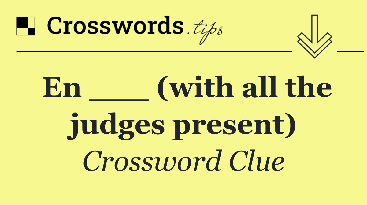 En ___ (with all the judges present)