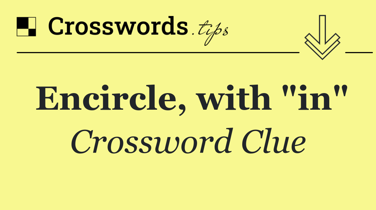 Encircle, with "in"
