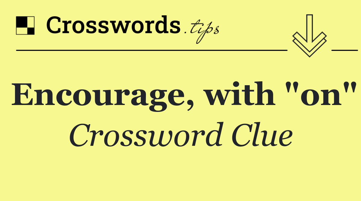 Encourage, with "on"