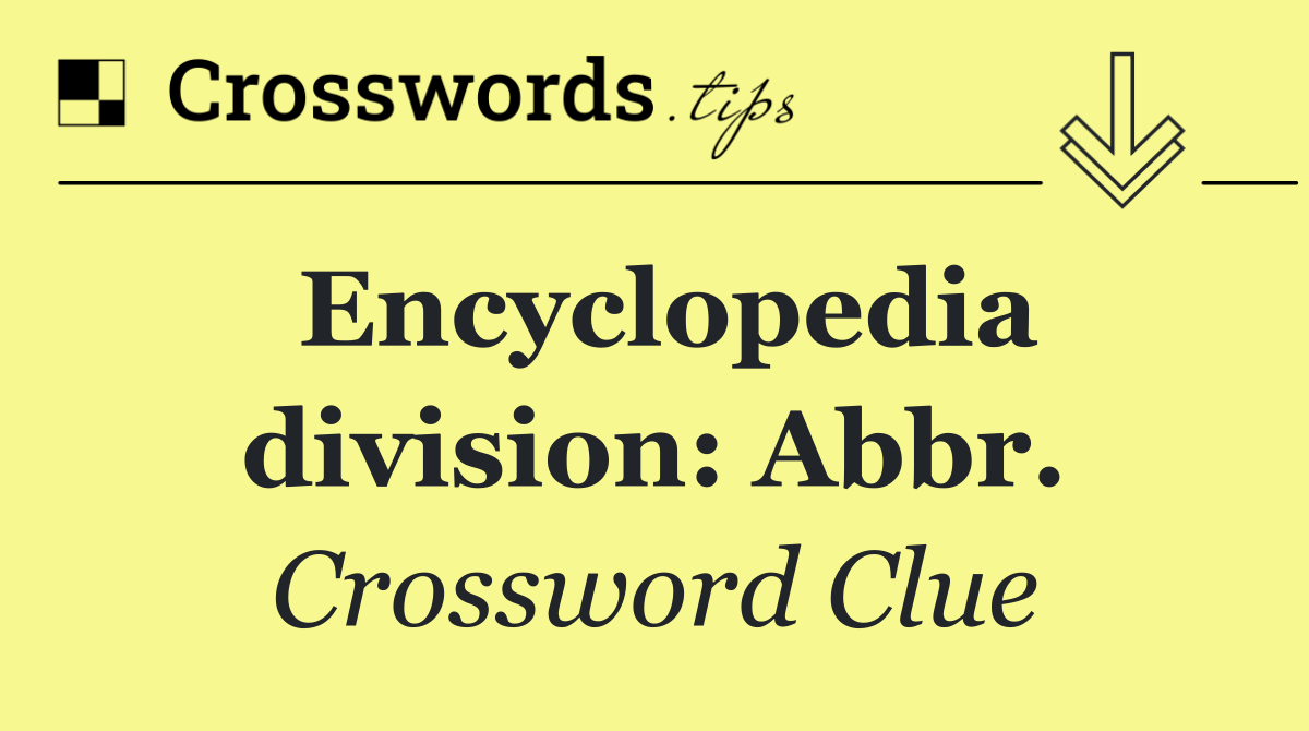 Encyclopedia division: Abbr.