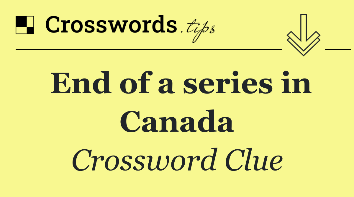 End of a series in Canada
