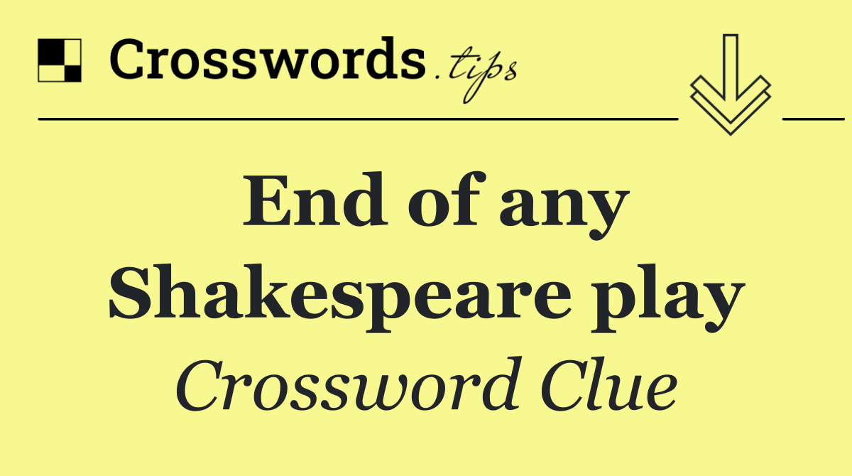 End of any Shakespeare play
