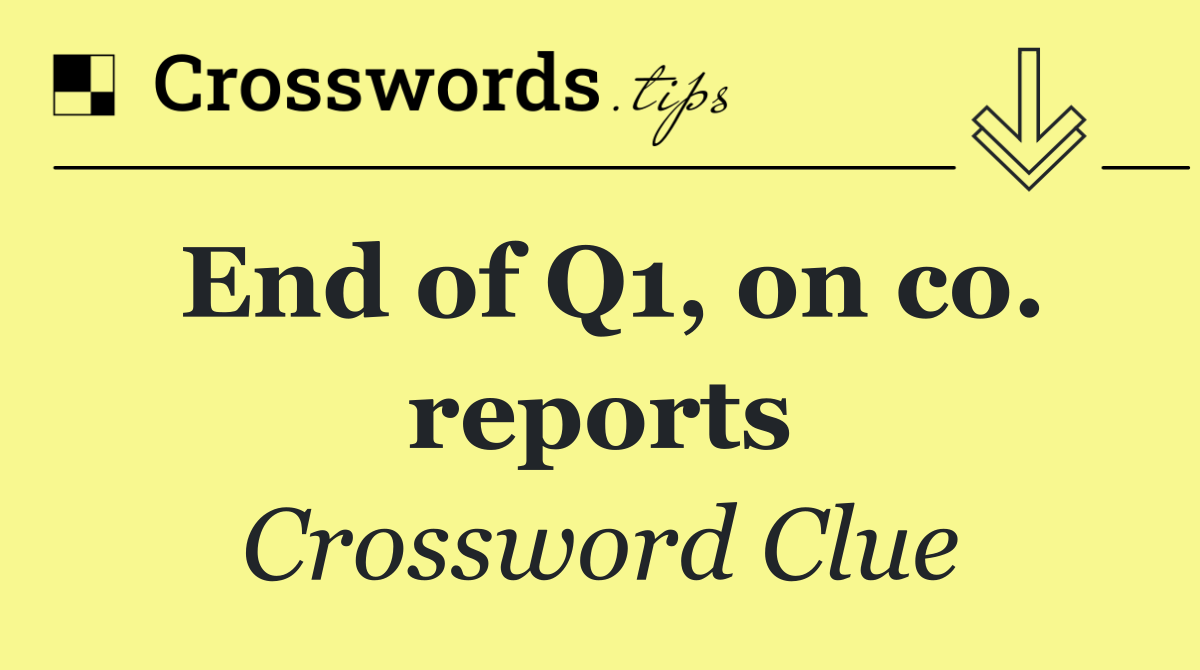 End of Q1, on co. reports
