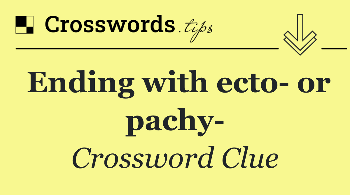 Ending with ecto  or pachy 